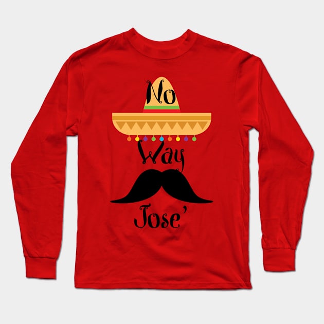 No Way Jose' Long Sleeve T-Shirt by 4Craig